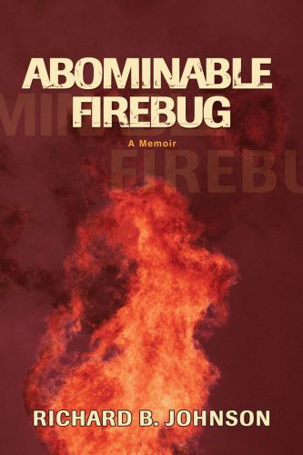 Abominable Firebug - Richard Johnson - Kirjat - iUniverse, Inc. - 9780595386673 - torstai 11. toukokuuta 2006