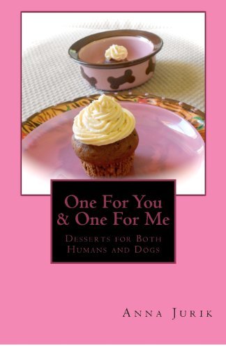 Cover for Mrs. Anna Jurik · One for You &amp; One for Me: Desserts for Humans and Dogs (Paperback Book) (2012)