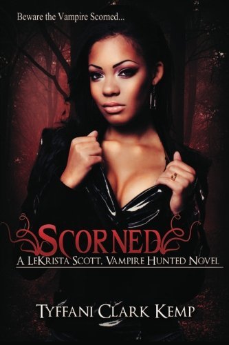 Cover for Tyffani Clark Kemp · Scorned: a Lekrista Scott, Vampire Hunted Novel (Paperback Book) (2012)