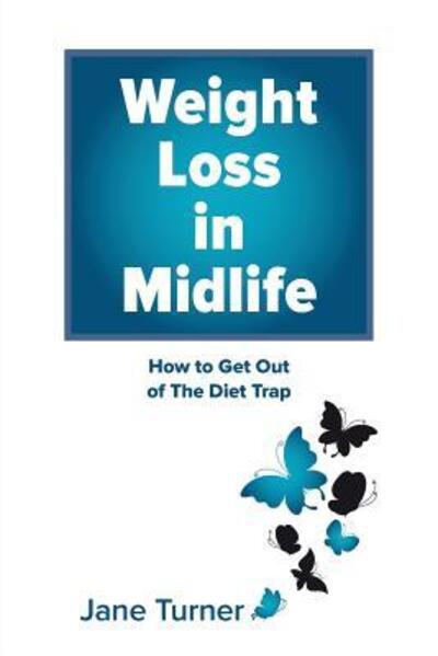 Cover for Jane Turner · Weight Loss in Midlife : How to get out of the Diet Trap (Taschenbuch) (2017)