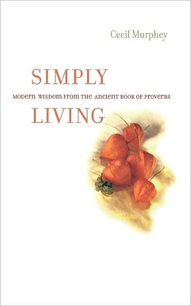 Cover for Cecil Murphey · Simply Living: Modern Wisdom from the Ancient Book of Proverbs (Paperback Book) [First edition] (2001)