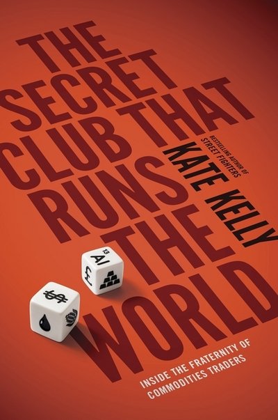 Cover for Kate Kelly · The Secret Club That Runs the World: Inside the Fraternity of Commodity Traders (Taschenbuch) (2015)