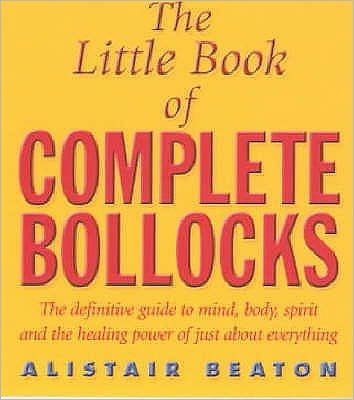 Cover for Alistair Beaton · The Little Book Of Complete Bollocks (Paperback Book) (1999)