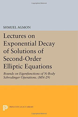 Cover for Shmuel Agmon · Lectures on Exponential Decay of Solutions of Second-Order Elliptic Equations: Bounds on Eigenfunctions of N-Body Schrodinger Operations. (MN-29) - Mathematical Notes (Taschenbuch) (2014)