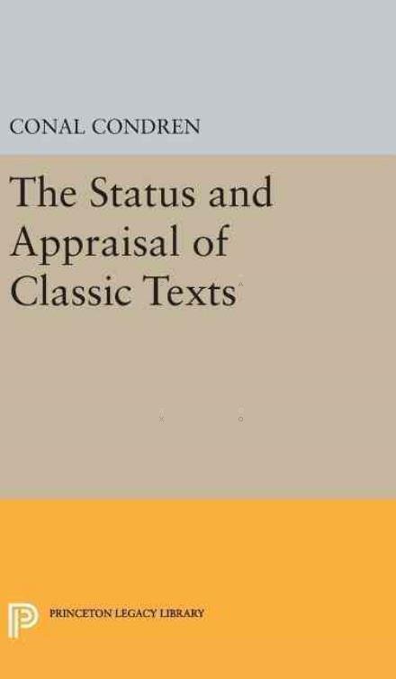Cover for Conal Condren · The Status and Appraisal of Classic Texts - Princeton Legacy Library (Innbunden bok) (2016)
