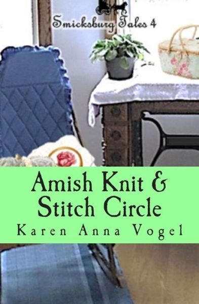 Cover for Karen Anna Vogel · Amish Knit &amp; Stitch Circle: Smicksburg Tales 4 (Paperback Book) (2015)