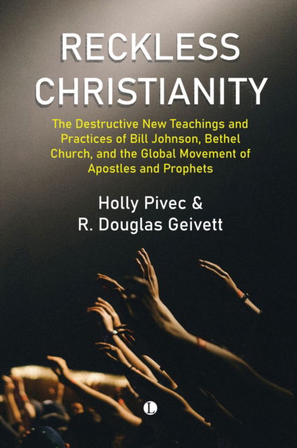 Reckless Christianity: The Destructive New Teachings and Practices of Bill Johnson, Bethel Church, and the Global Movement of Apostles and Prophets - Pivec Holly - Bücher - James Clarke & Co Ltd - 9780718897673 - 27. März 2025