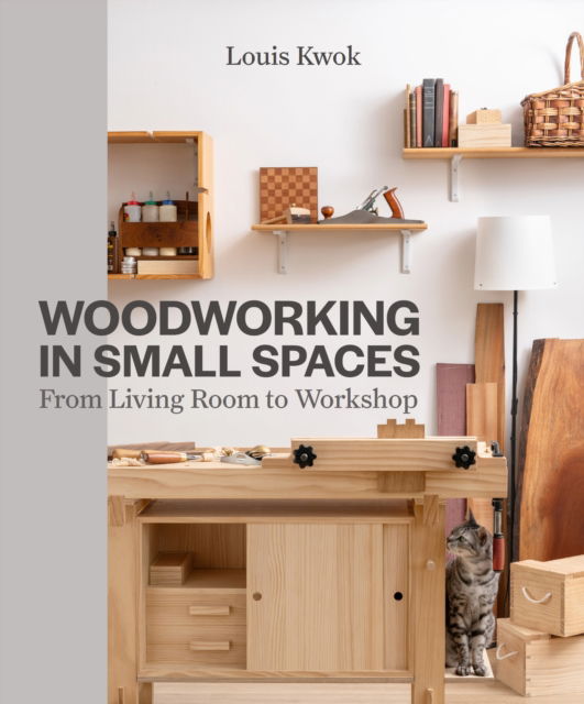 Cover for Louis Kwok · Woodworking in Small Spaces: From Living Room to Workshop (Paperback Book) (2025)