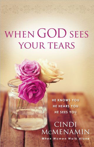 Cover for Cindi McMenamin · When God Sees Your Tears: He Knows You, He Hears You, He Sees You (Paperback Book) (2014)