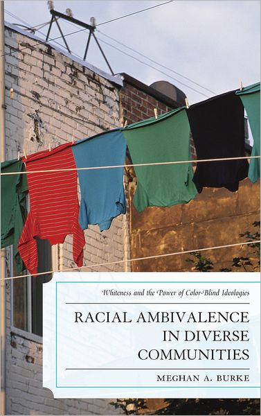 Cover for Meghan A. Burke · Racial Ambivalence in Diverse Communities: Whiteness and the Power of Color-Blind Ideologies (Hardcover Book) (2012)