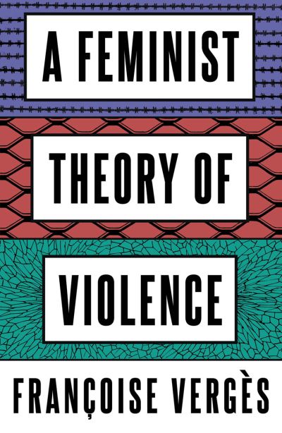 Cover for Francoise Verges · A Feminist Theory of Violence: A Decolonial Perspective (Taschenbuch) (2022)