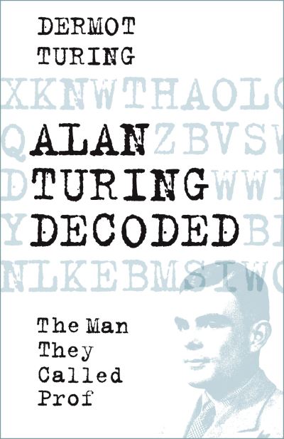 Cover for Dermot Turing · Alan Turing Decoded: The Man They Called Prof (Hardcover Book) (2021)