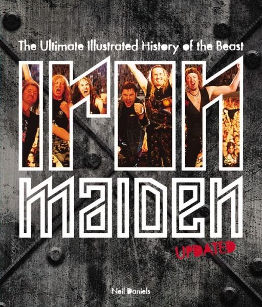 Cover for Neil Daniels · Iron Maiden - Updated Edition: The Ultimate Illustrated History of the Beast (Inbunden Bok) [Second Edition,New Edition with new cover &amp; price edition] (2016)