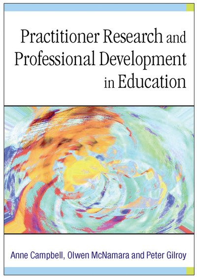 Cover for Anne Campbell · Practitioner Research and Professional Development in Education (Hardcover Book) [Completely Updated and Revised and Updated to Incl edition] (2003)