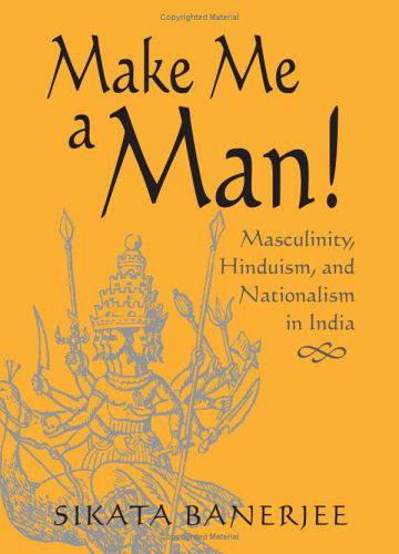 Cover for Sikata Banerjee · Make Me a Man!: Masculinity, Hinduism, and Nationalism in India (S U N Y Series in Religious Studies) (Hardcover Book) (2005)