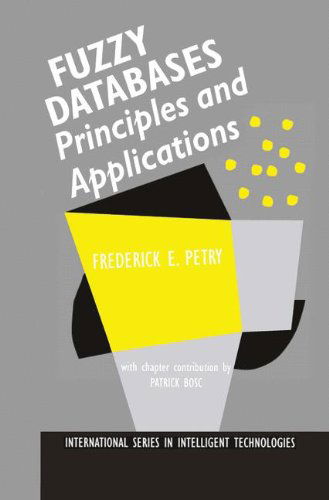 Cover for Frederick E. Petry · Fuzzy Databases: Principles and Applications - International Series in Intelligent Technologies (Hardcover Book) (1995)