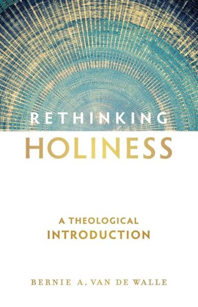 Cover for Bernie A. Van De Walle · Rethinking Holiness – A Theological Introduction (Paperback Book) (2017)