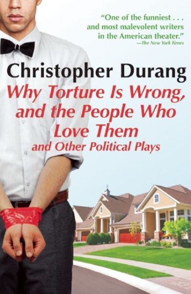 Cover for Christopher Durang · Why Torture is Wrong, and the People Who Love Them: and Other Political Plays (Paperback Book) (2012)