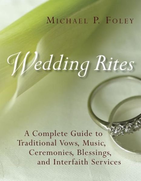 Cover for Michael P. Foley · Wedding Rites: A Complete Guide to Traditional Vows, Music, Ceremonies, Blessings, and Interfaith Services (Taschenbuch) (2008)