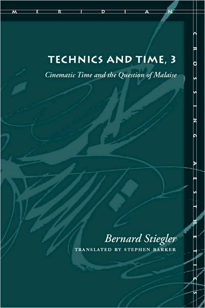 Cover for Bernard Stiegler · Technics and Time, 3: Cinematic Time and the Question of Malaise - Meridian: Crossing Aesthetics (Hardcover Book) (2010)