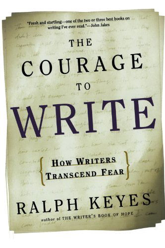 Cover for Ralph Keyes · The Courage to Write: How Writers Transcend Fear (Paperback Book) (2003)