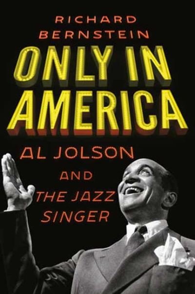 Cover for Richard Bernstein · Only in America: Al Jolson and The Jazz Singer (Hardcover bog) (2024)
