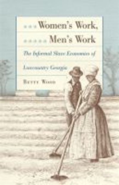 Women's Work, Men's Work: Informal Slave Economics of Lowcountry Georgia - Betty Wood - Books - University of Georgia Press - 9780820316673 - February 28, 1995