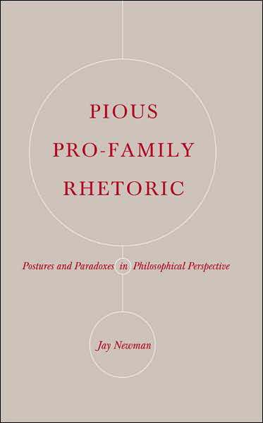 Cover for Jay Newman · Pious Pro-family Rhetoric: Postures and Paradoxes in Philosophical Perspective (Gebundenes Buch) (2006)