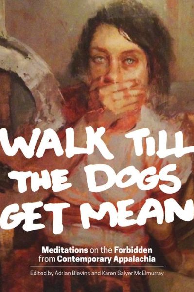 Walk Till the Dogs Get Mean: Meditations on the Forbidden from Contemporary Appalachia - Adrian Blevins - Books - Ohio University Press - 9780821421673 - September 15, 2015