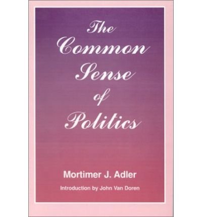 Cover for Mortimer J. Adler · The Common Sense of Politics (Pocketbok) [Rev edition] (1996)