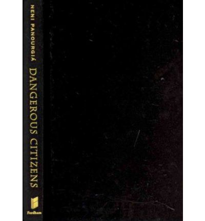 Dangerous Citizens: The Greek Left and the Terror of the State - Neni Panourgia - Bøger - Fordham University Press - 9780823229673 - 7. september 2009