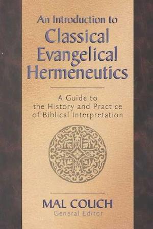 An Introduction to Classical Hemeneutics: A Guide to the History and Practice of Biblical Interpretation - Mal Couch - Books - Kregel Publications,U.S. - 9780825423673 - May 23, 2013