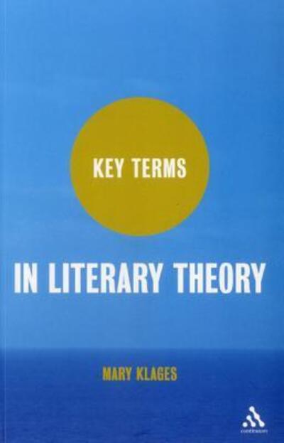 Key Terms in Literary Theory - Key Terms - Klages, Mary (University of Colorado at Boulder, USA) - Bøger - Continuum Publishing Corporation - 9780826442673 - 31. maj 2012