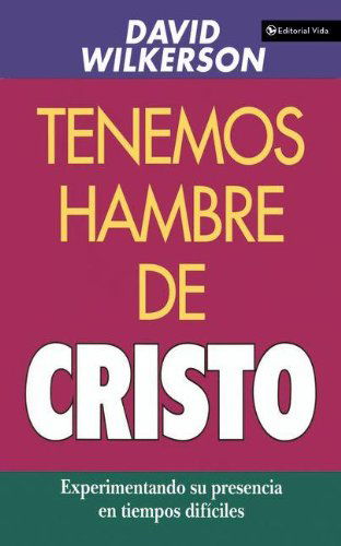 Cover for David Wilkerson · Tenemos Hambre de Cristo: Experimentando Su Presciencia En Tiempos Dif?ciles (Taschenbuch) [Spanish edition] (1995)