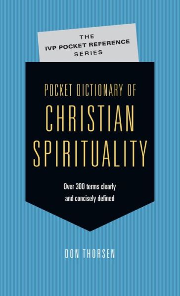 Pocket Dictionary of Christian Spirituality - Don Thorsen - Books - IVP Academic - 9780830849673 - March 27, 2018