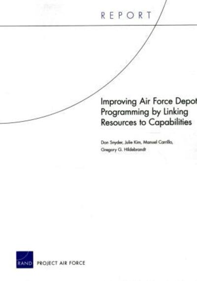 Cover for Don Snyder · Improving Air Force Depot Programming by Linking Resources to Capabilities (Paperback Book) (2012)