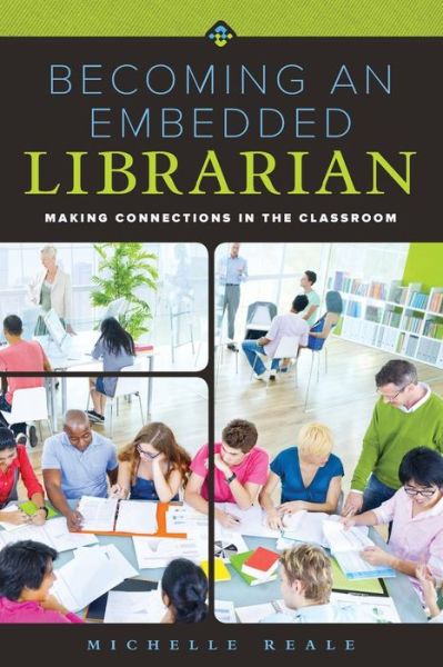 Cover for Michelle Reale · Becoming an Embedded Librarian: Making Connections in the Classrooms (Pocketbok) (2015)