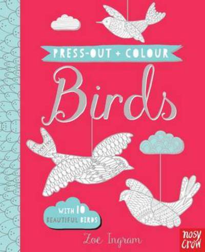 Press Out and Colour: Birds - Press Out and Colour - Zoe Ingram - Bøger - Nosy Crow Ltd - 9780857637673 - 1. september 2016