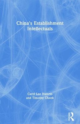 China's Establishment Intellectuals - Carol Lee Hamrin - Books - Taylor & Francis Inc - 9780873323673 - 1987