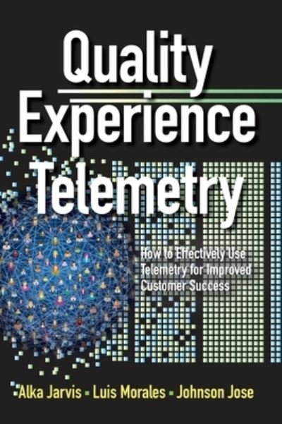 Cover for Alka Jarvis · Quality Experience Telemetry : How to Effectively Use Telemetry for Improved Customer Success (Hardcover Book) (2018)