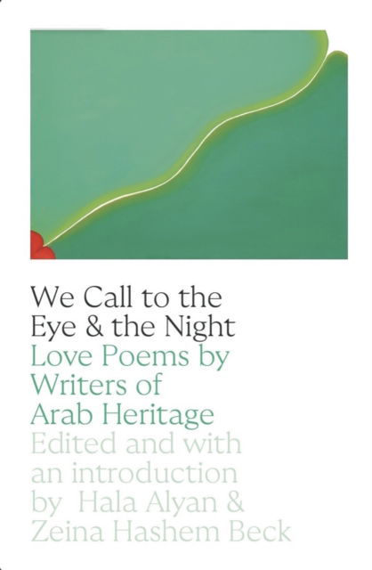 Cover for Hala Alyan · We Call to the Eye &amp; the Night: Love Poems by Writers of Arab Heritage (Paperback Book) (2023)