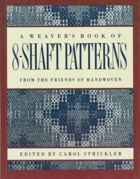 Weaver's book of 8-Shaft Patterns - Carol Strickler - Books - Interweave Press Inc - 9780934026673 - November 1, 1991