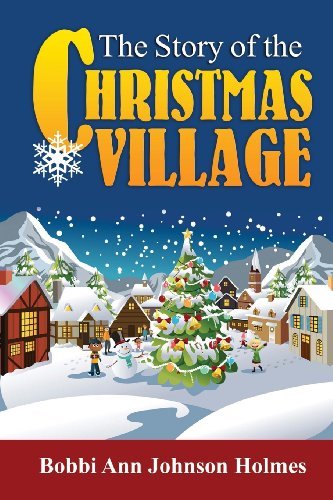 Cover for Bobbi Ann Johnson Holmes · The Story of the Christmas Village (Paperback Book) (2012)