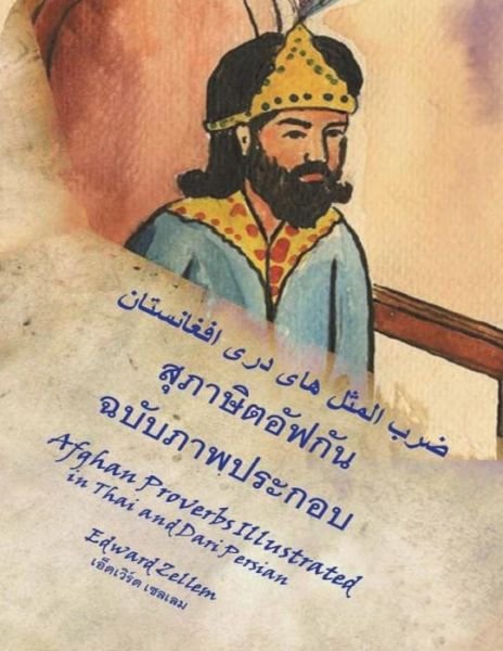 Cover for Edward Zellem · Afghan Proverbs Illustrated In Thai and Dari Persian (Paperback Book) (2018)
