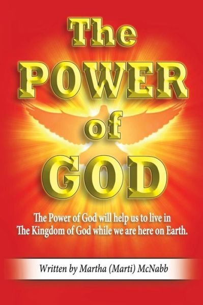 Cover for Martha 'marti' Mcnabb · The Power of God: the Power of God Will Help Us to Live in the Kingdom of God While We Are Here on Earth. (Paperback Book) (2014)