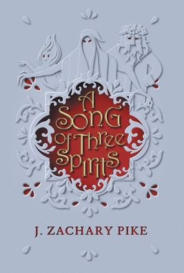 Cover for J. Zachary Pike · A Song of Three Spirits (Hardcover Book) (2019)