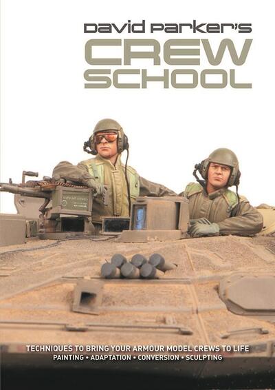 Cover for David Parker · David Parker's Crew School: Techniques to bring your armour model crews to life (Paperback Book) (2020)