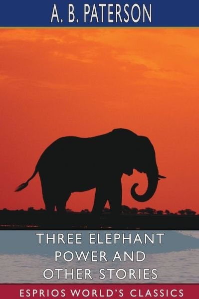 Cover for A B Paterson · Three Elephant Power and Other Stories (Esprios Classics) (Paperback Book) (2024)