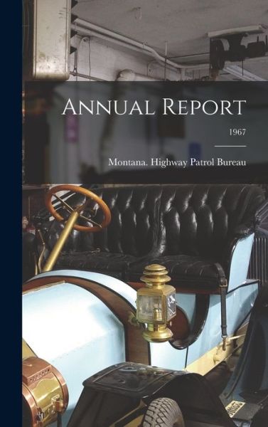 Annual Report; 1967 - Montana Highway Patrol Bureau - Libros - Hassell Street Press - 9781013311673 - 9 de septiembre de 2021