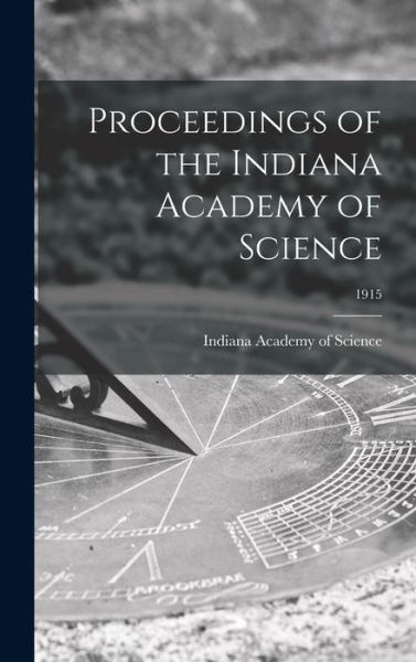 Cover for Indiana Academy of Science · Proceedings of the Indiana Academy of Science; 1915 (Hardcover Book) (2021)